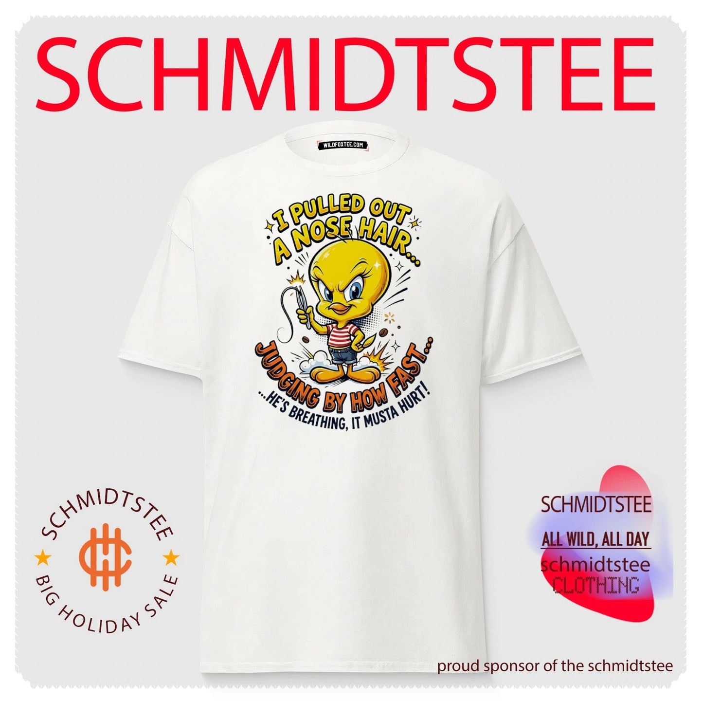 I pulled out a nose hair judging by how fast he’s breathing Tweety shirt