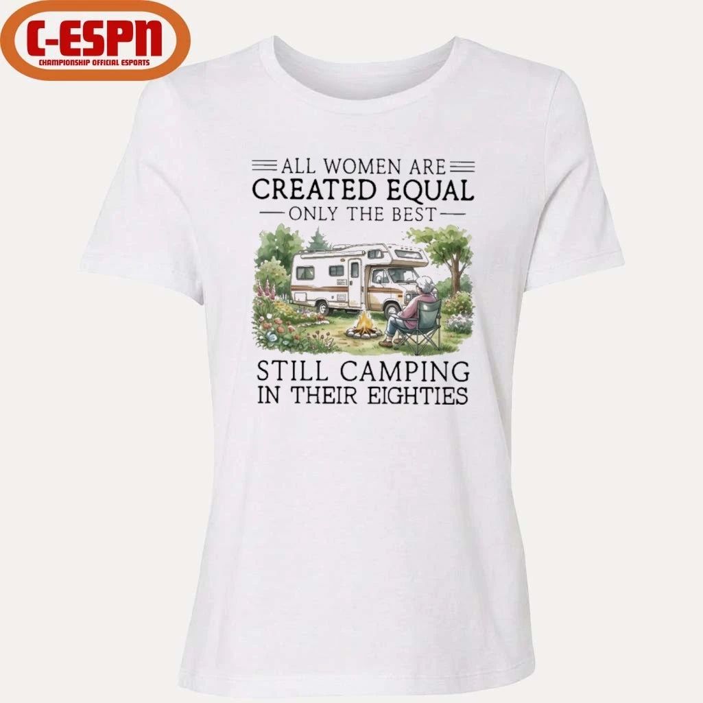 Grandma All Women Are Created Equal Only The Best Still Camping In Their Eighties Shirt