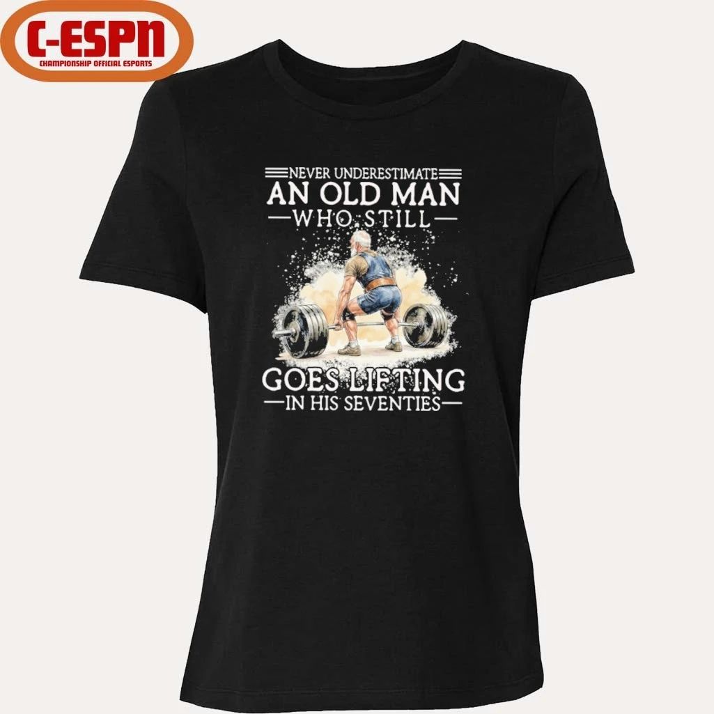 Never Underestimate An Old MAn Who Still Goes Lifting In His Seventies Shirt
