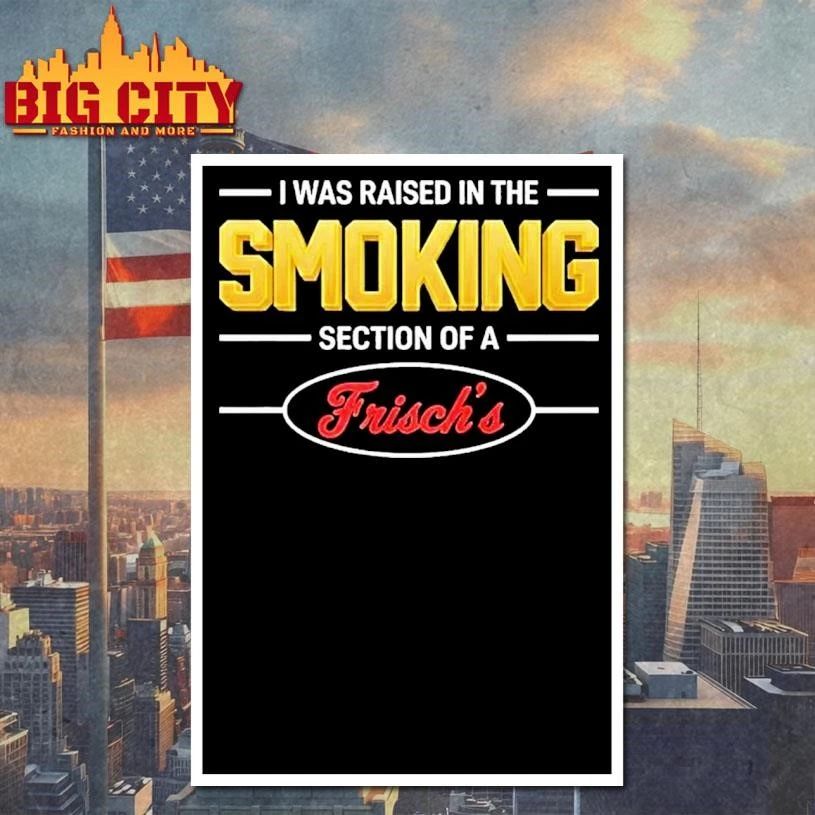 Mullet Review I Was Raised In The Smoking Section Of A Frischs 1 Shirt