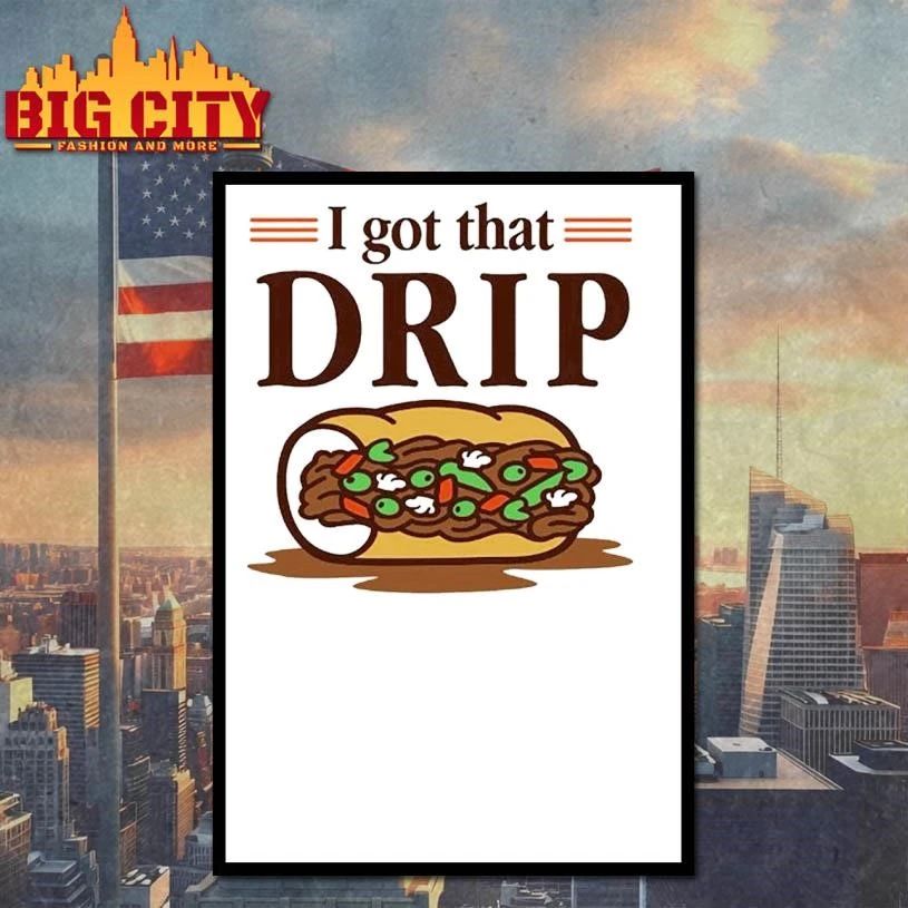 Chicago Italian Beef Sandwich I Got That Drip Graphic Shirt
