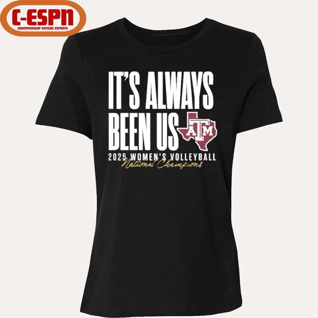 Aggie Volleyball National Champs It’s Always Been Us Shirt