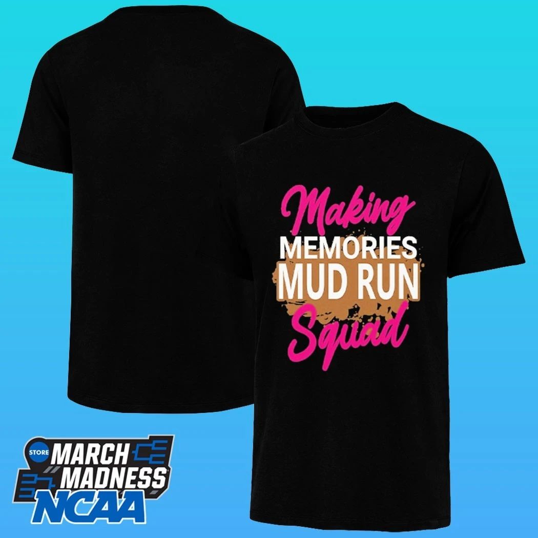 Making Memories Mud Run Squad Shirt