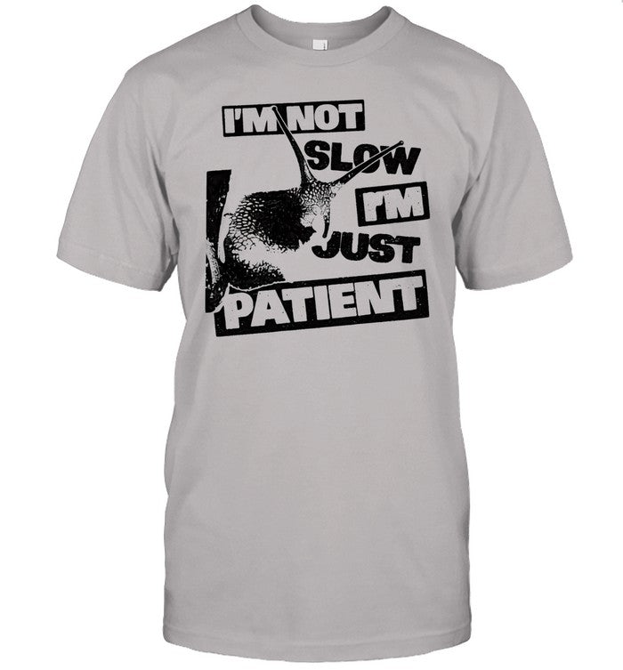 I’m not slow i’m just patient Unisex T-Shirt