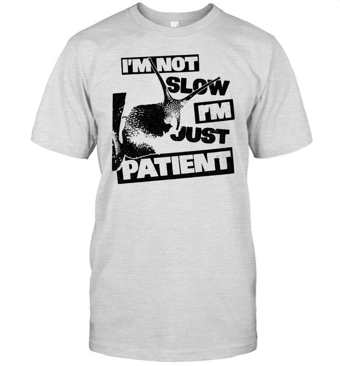 I’m not slow i’m just patient Unisex T-Shirt