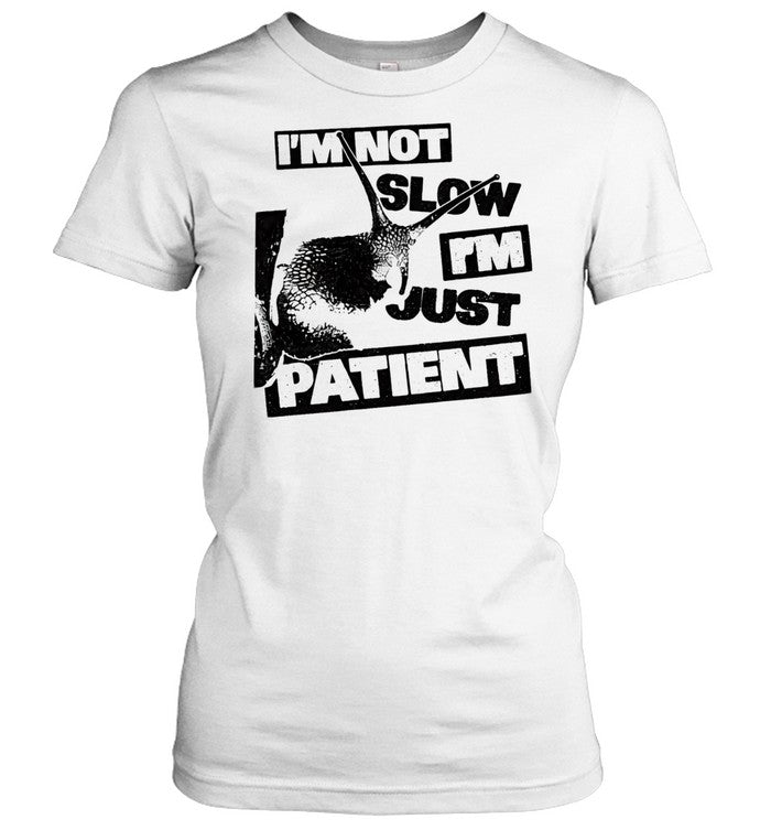 I’m not slow i’m just patient Unisex T-Shirt
