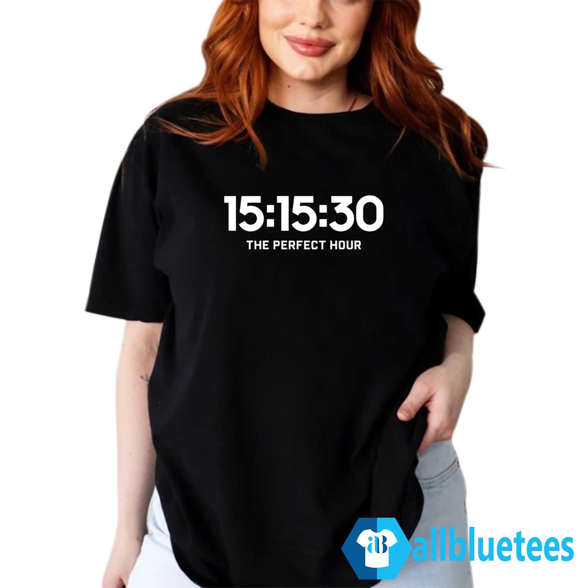 15 15 30 The Perfect Hour Shirt