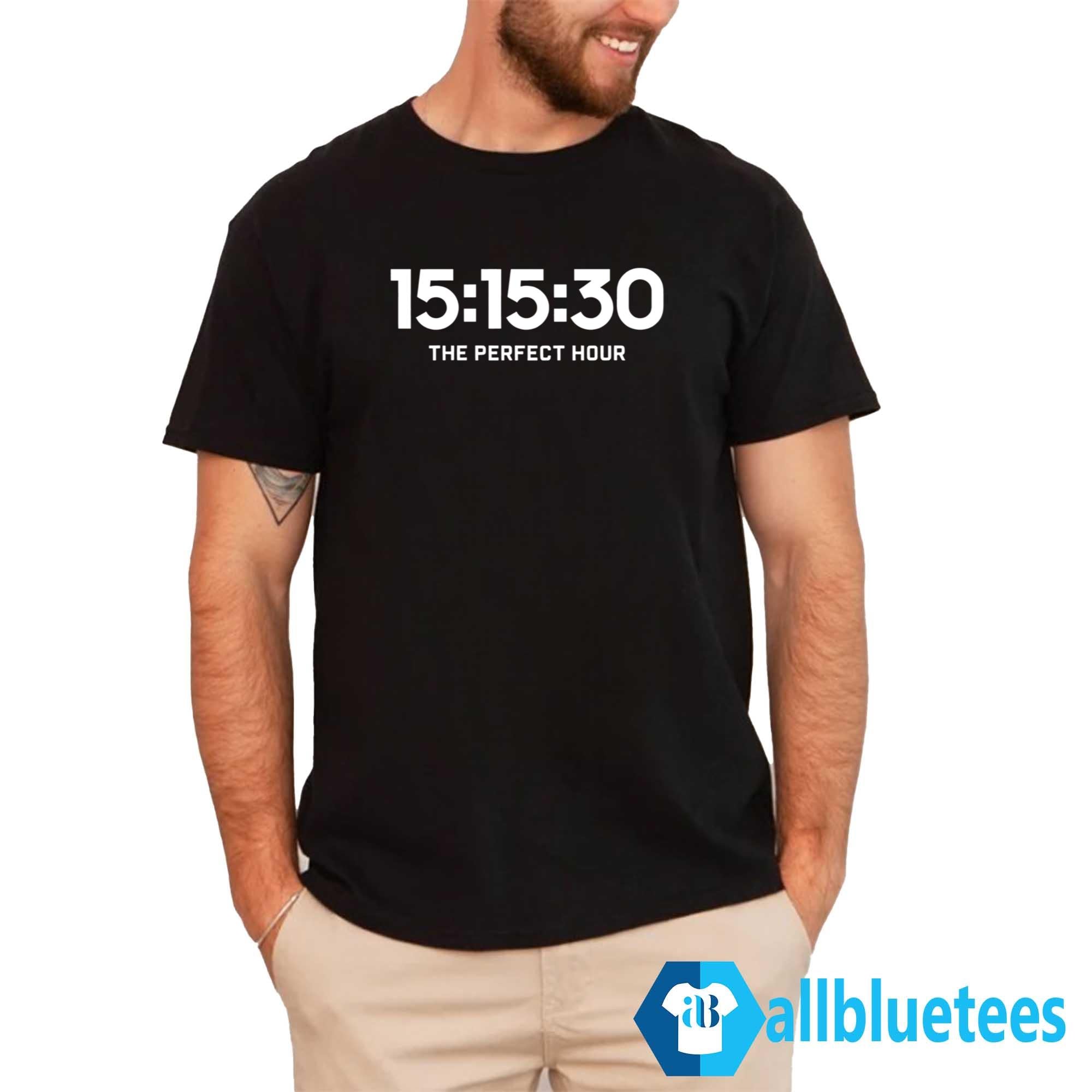 15 15 30 The Perfect Hour Shirt