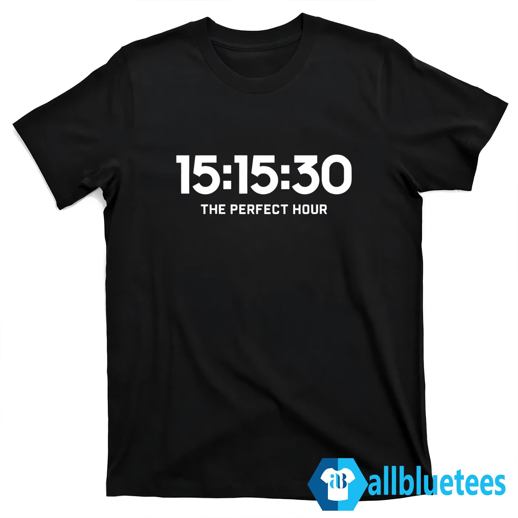 15 15 30 The Perfect Hour Shirt