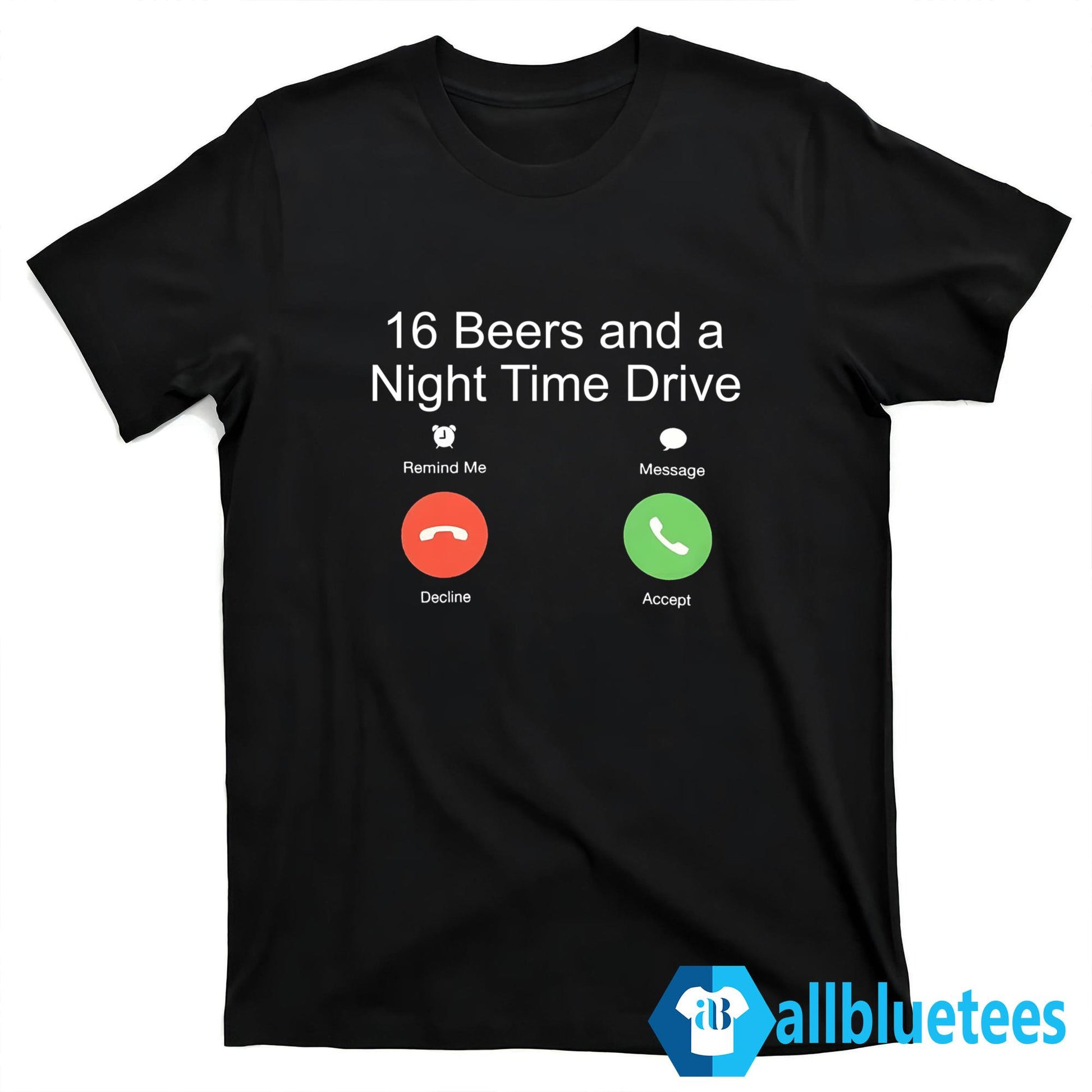 16 Beers And A Night Time Drive Shirt