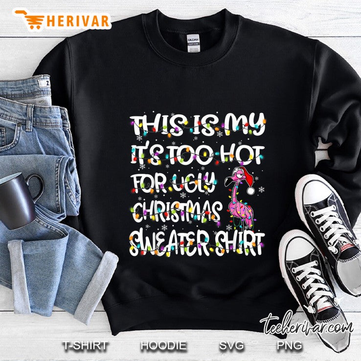 This Is My It’s Too Hot For Ugly Christmas Sweater Shirt Flamingo Christmas Lights Version