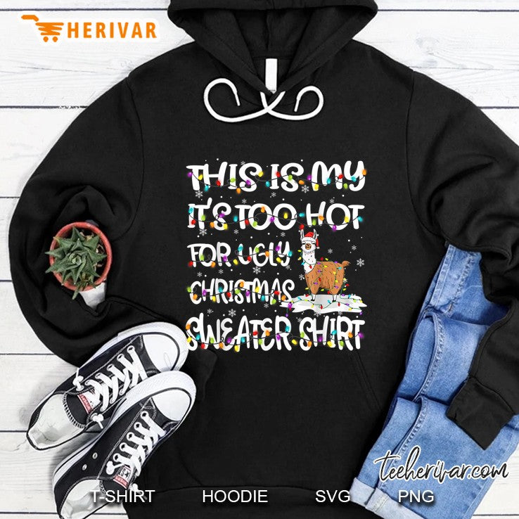 This Is My It’s Too Hot For Ugly Christmas Sweater Shirt Llama Christmas Lights