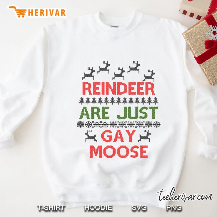 Reindeer Are Just Gay Moose Ugly Christmas Sweater
