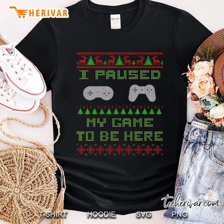I Paused My Game To Be Here Christmas Ugly Sweater Gamer