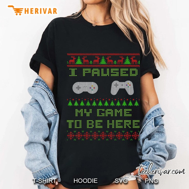 I Paused My Game To Be Here Christmas Ugly Sweater Gamer