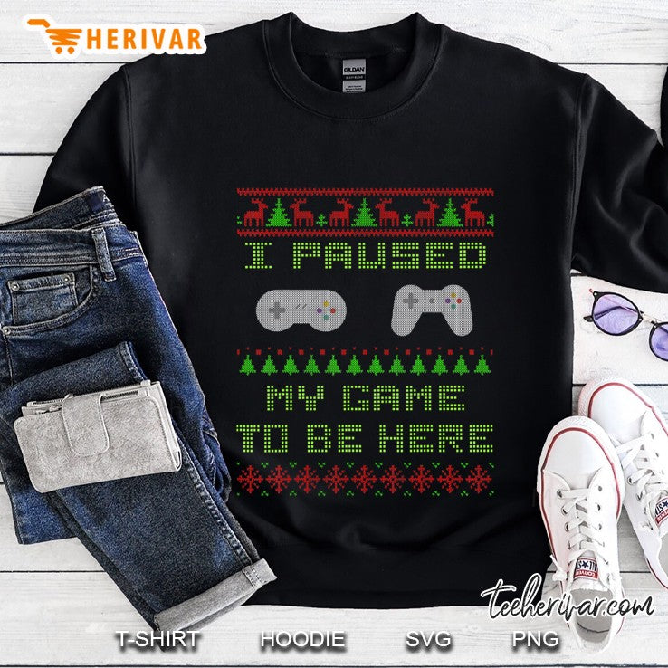 I Paused My Game To Be Here Christmas Ugly Sweater Gamer