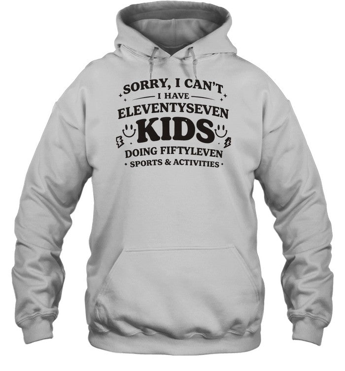 Sorry I can’t I have eleventyseven kids doing fiftyleven sports activities Unisex T-Shirt