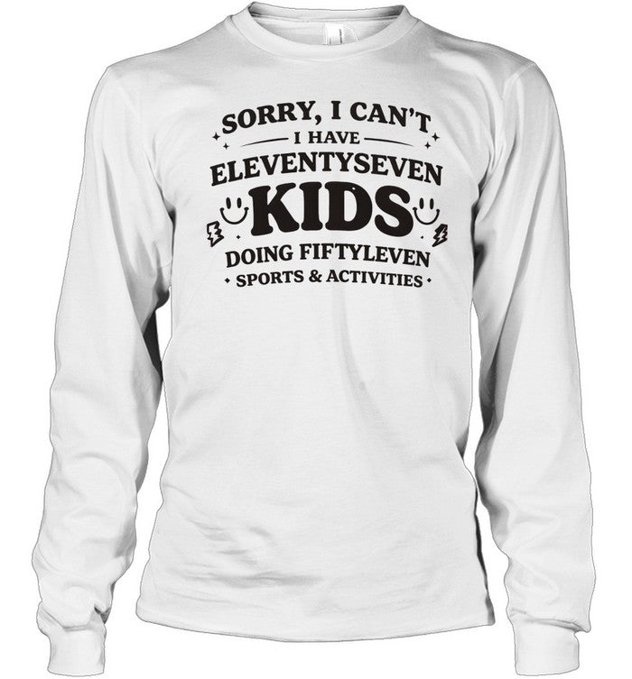 Sorry I can’t I have eleventyseven kids doing fiftyleven sports activities Unisex T-Shirt