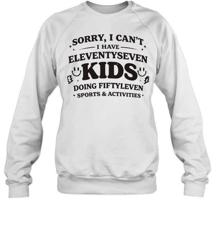 Sorry I can’t I have eleventyseven kids doing fiftyleven sports activities Unisex T-Shirt