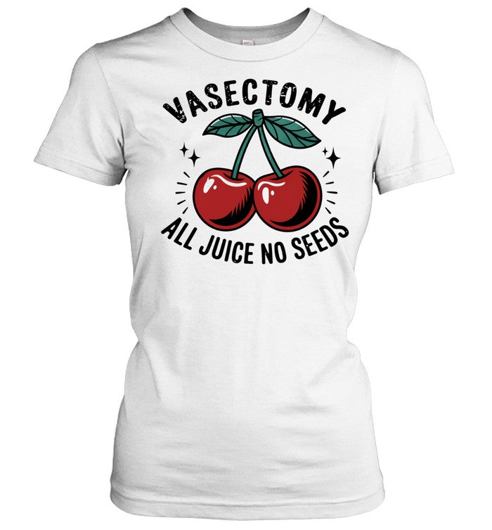 Vasectomy All Juice No Seeds Unisex T-Shirt