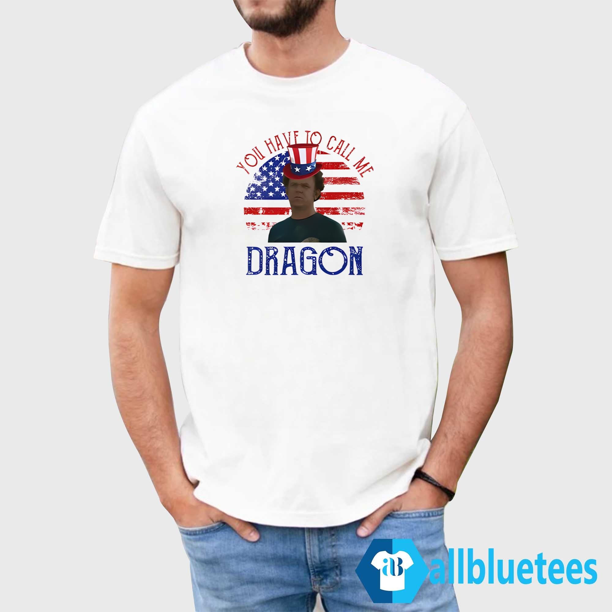 4th Of July You Have To Call Me Dragon Shirt