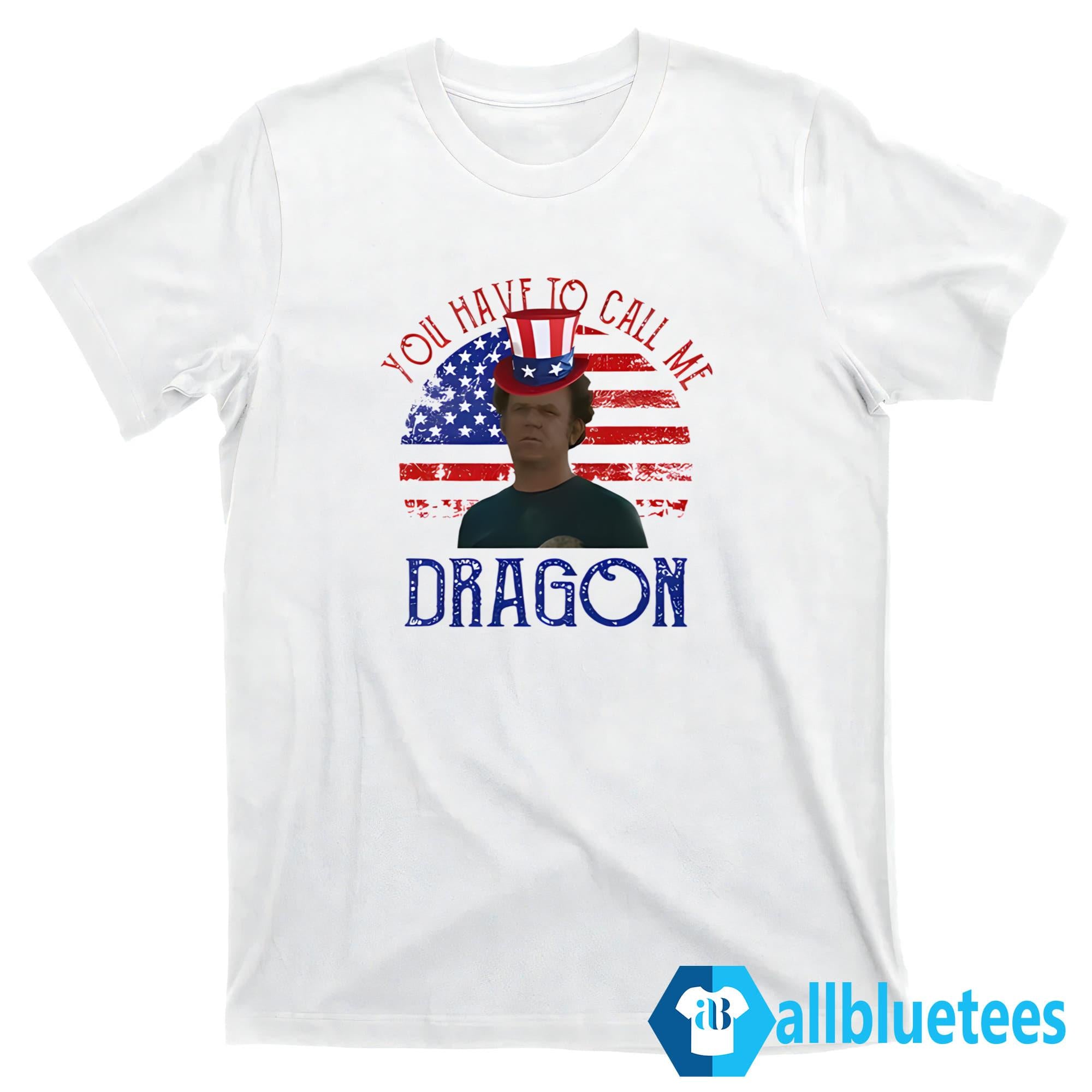 4th Of July You Have To Call Me Dragon Shirt