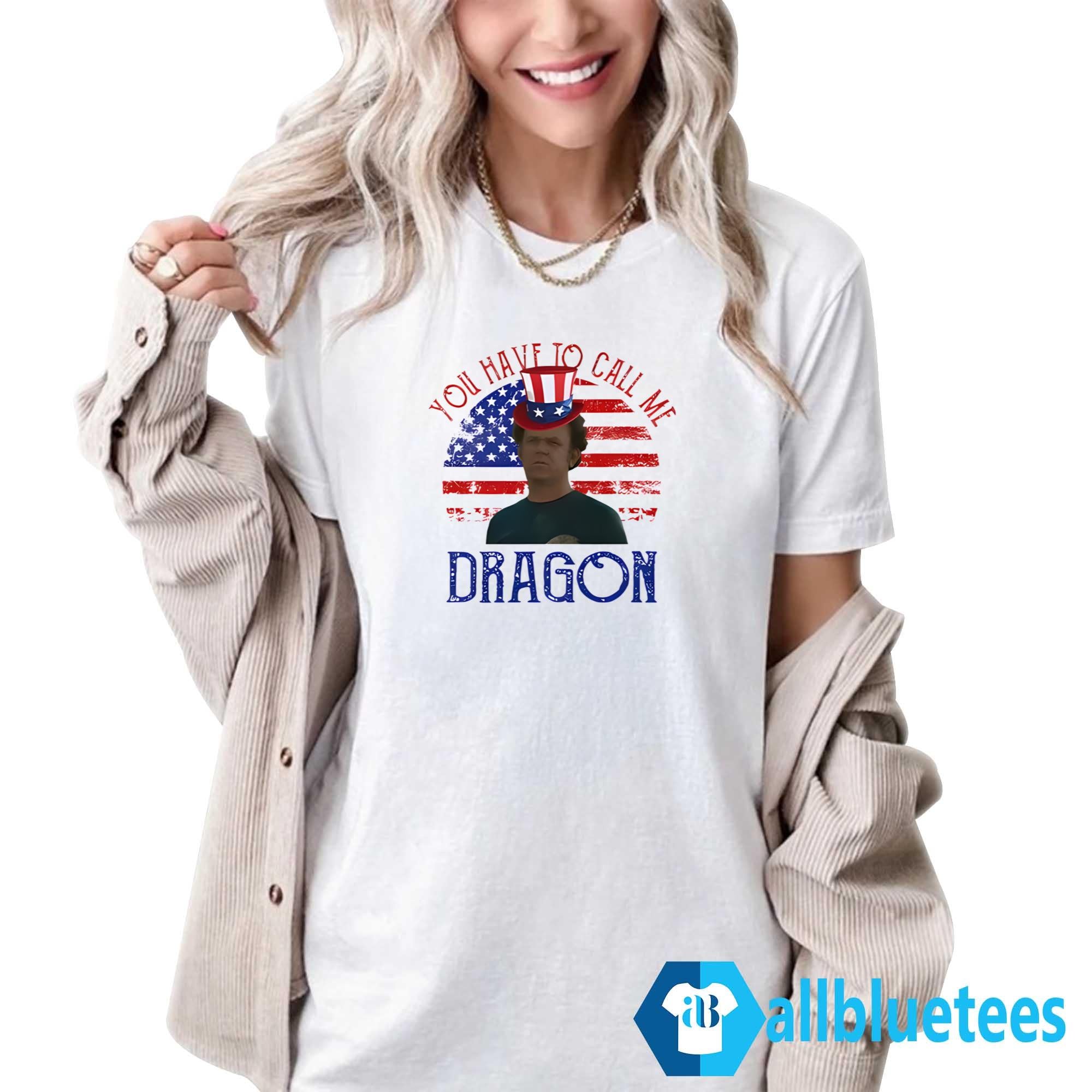 4th Of July You Have To Call Me Dragon Shirt