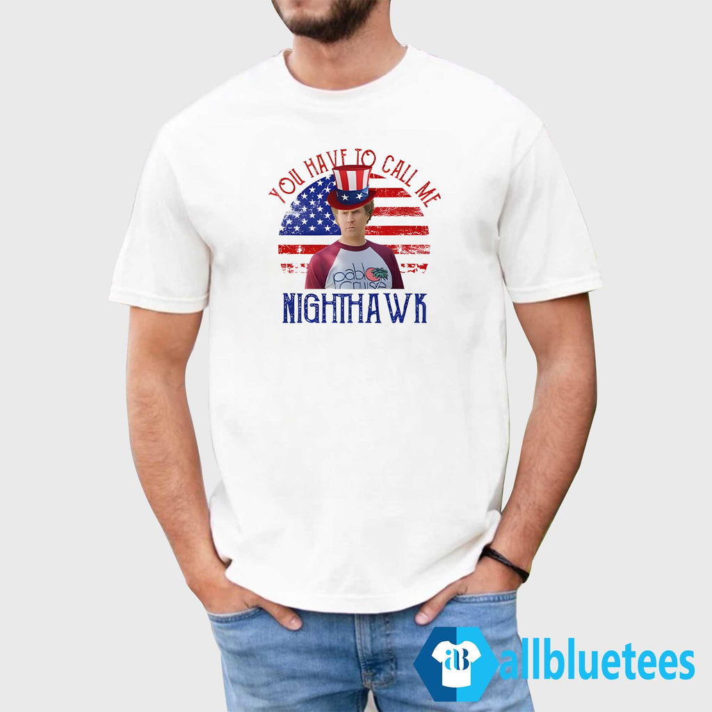 4th Of July You Have To Call Me Nighthawk Shirt