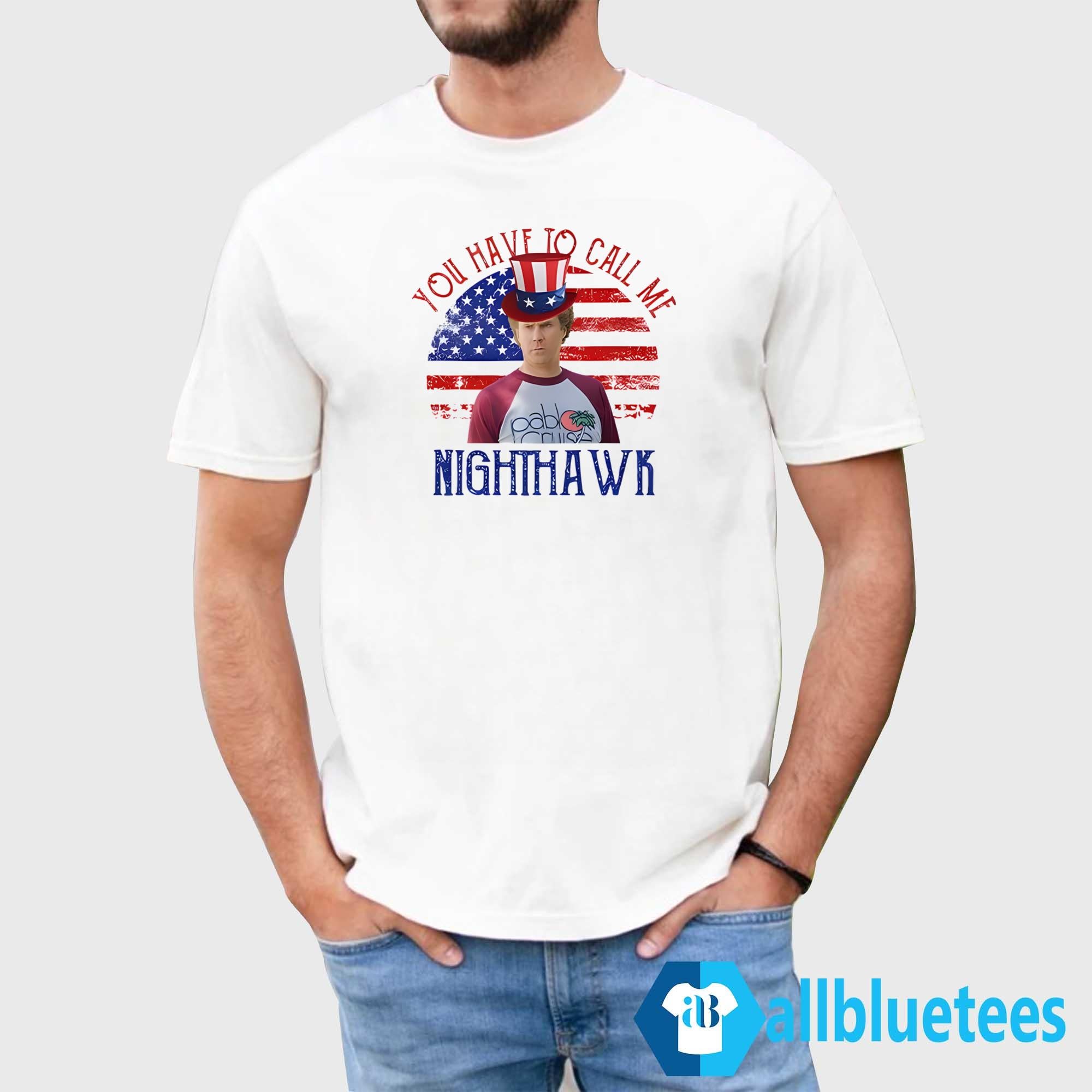 4th Of July You Have To Call Me Nighthawk Shirt