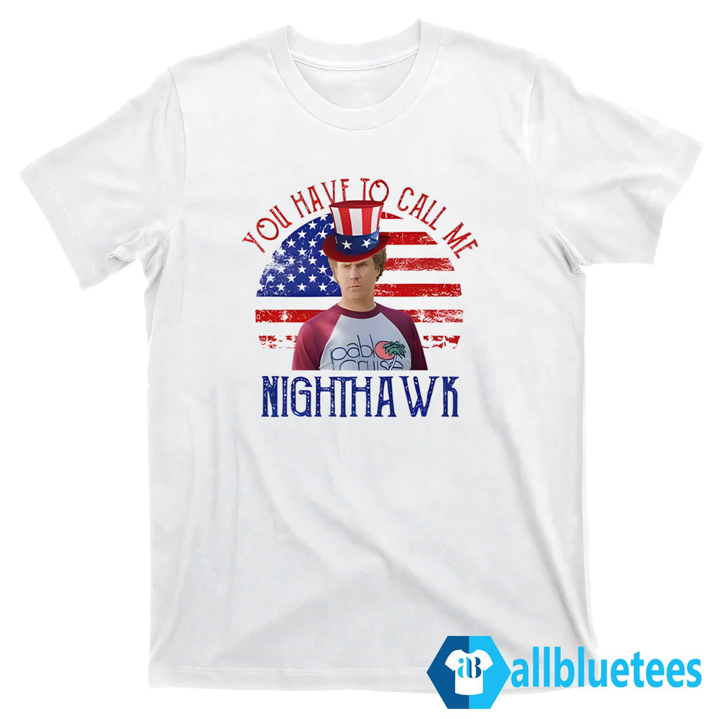 4th Of July You Have To Call Me Nighthawk Shirt