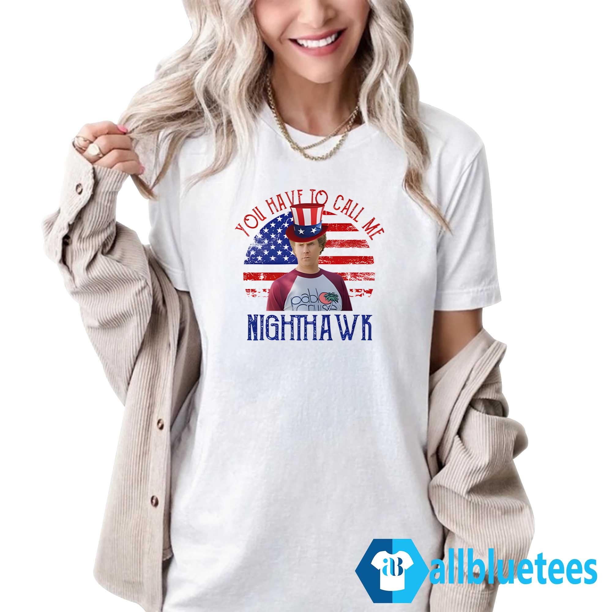 4th Of July You Have To Call Me Nighthawk Shirt