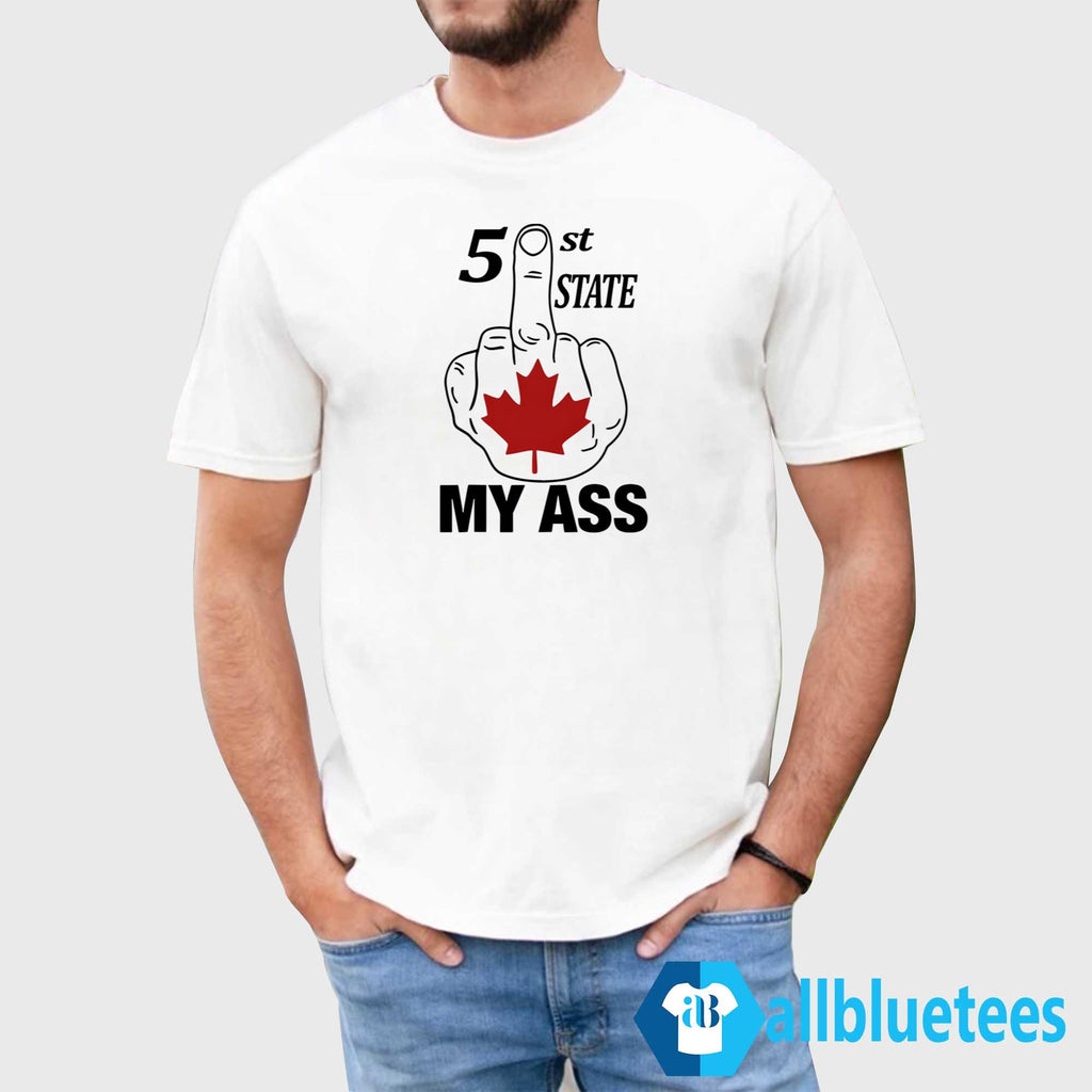 51 St State My Ass Canada Middle Finger Shirt