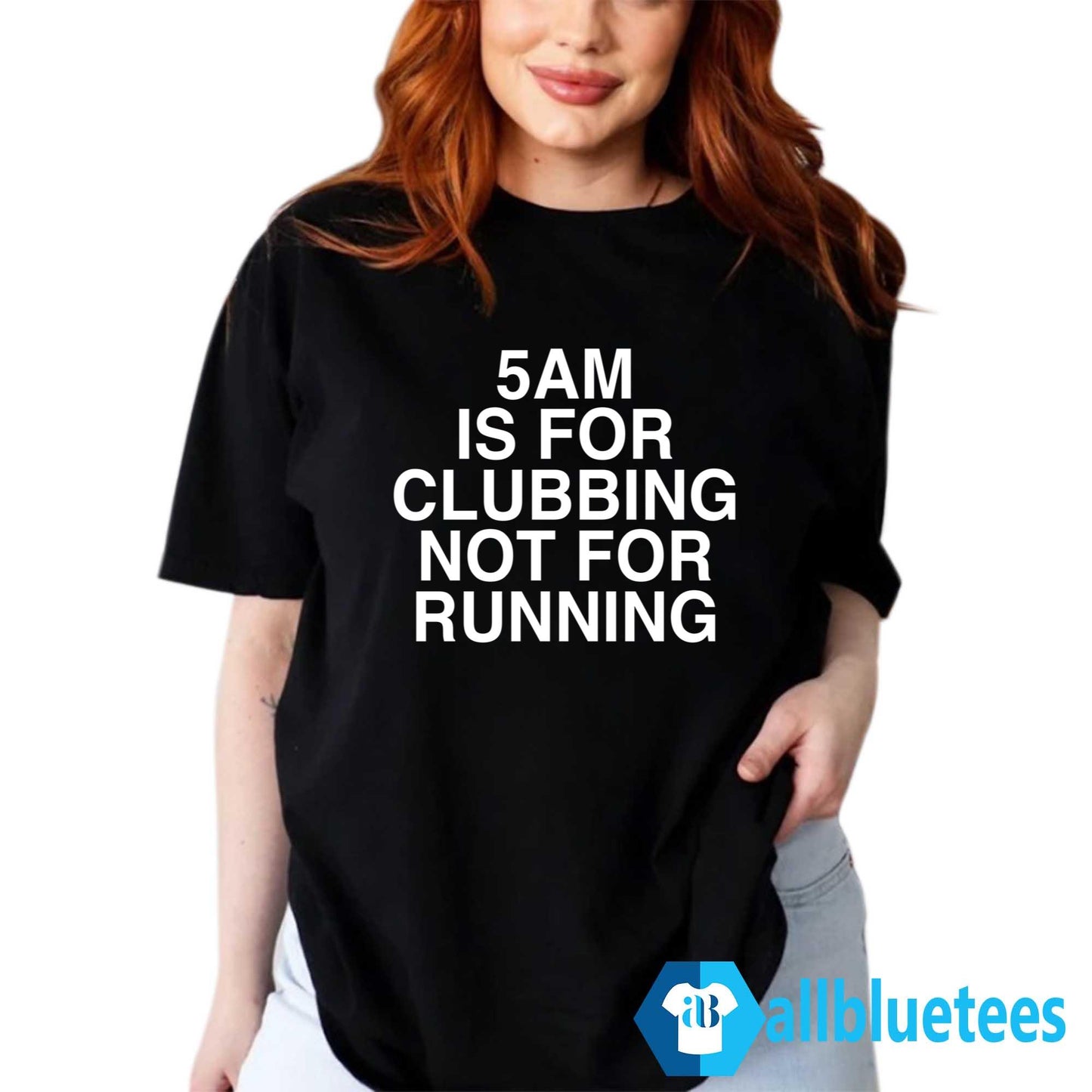 5 AM Is For Clubbing Not For Running Shirt