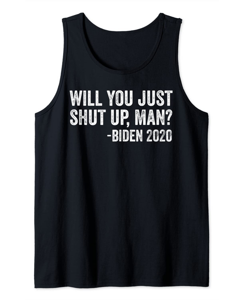 Will You Just Shut Up Man Funny Biden Quote Debate 2020 Tank Top