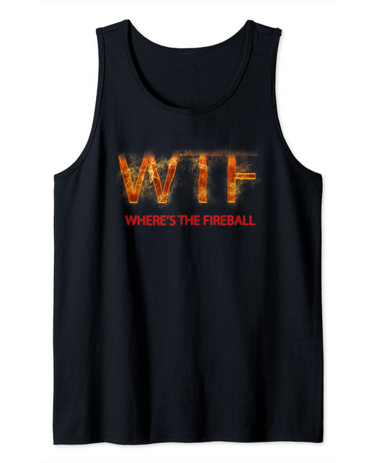 WTF Where's The Fireball Tank Top