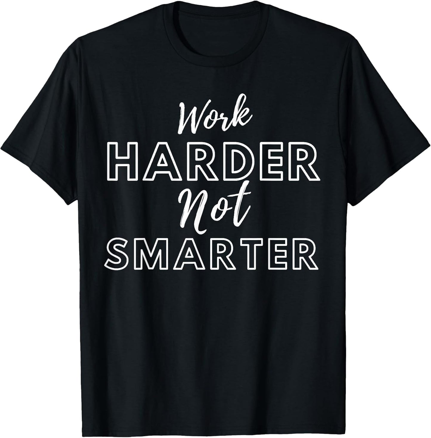 Work Harder Not Smarter tee