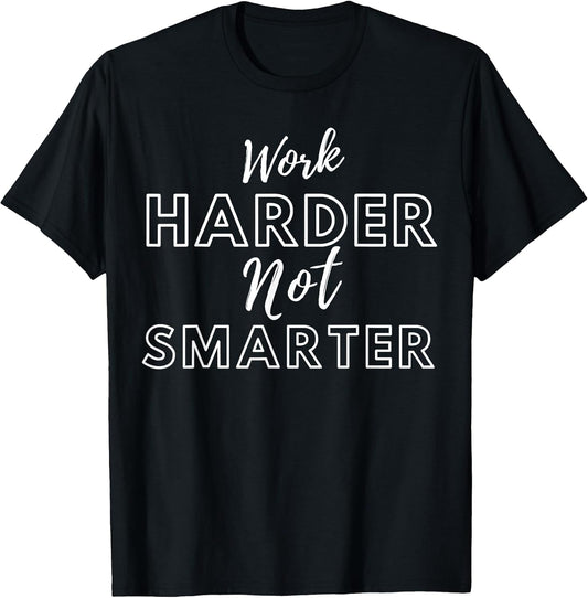 Work Harder Not Smarter tee