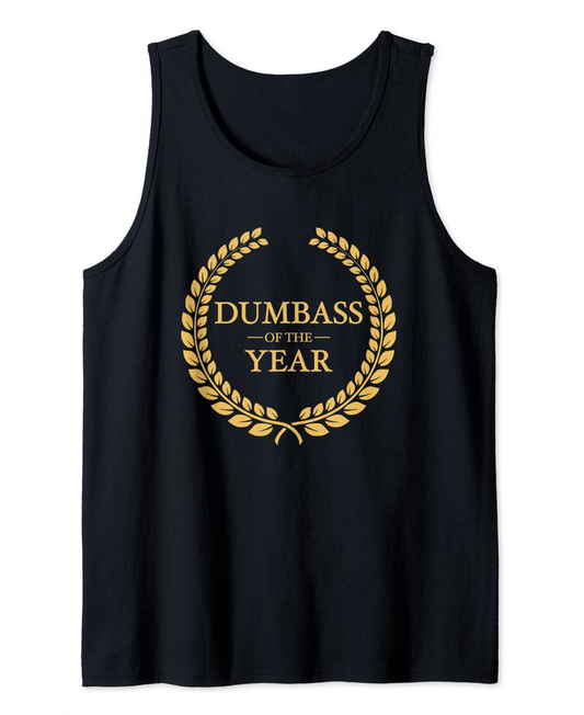 Dumbass of the Year Greatest Ever Award Moron Jackass Gift Tank Top
