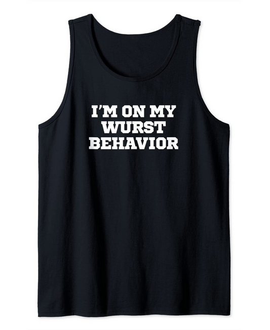 Joke Funny I'm On My Wurst Behavior Tank Top