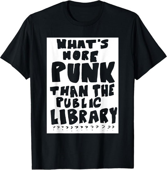 What's More Punk Than The Public Library Funny Saying quote T-Shirt