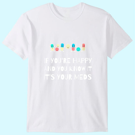 If You're Happy & You Know It It's Your Meds Senior Citizens T-Shirt