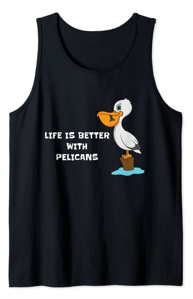 Pelican Life Is Better With Pelicans Cartoon Bird Tank Top