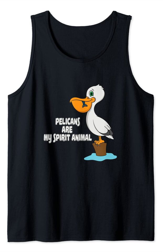 Pelicans Are My Spirit Animal Cartoon Bird Tank Top