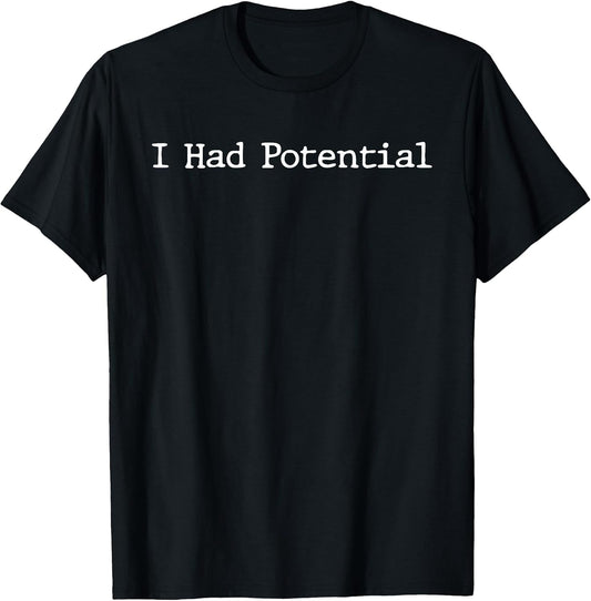 Funny Saying I Had Potential Sarcastic Quote Physics Joke T-Shirt