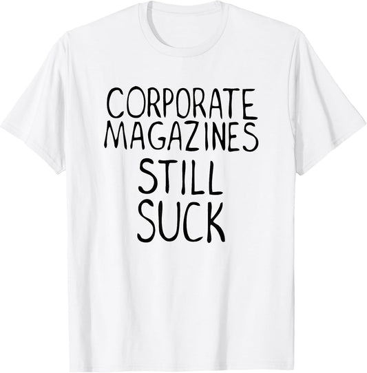 Corporate Magazines Still Suck 90s Grunge is Dead Music Rock T-Shirt