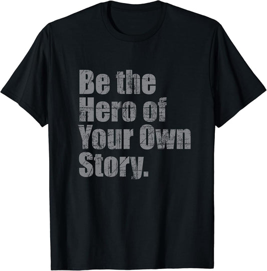 Be The Hero Of Your Own Story - Motivational - Vintage T-Shirt
