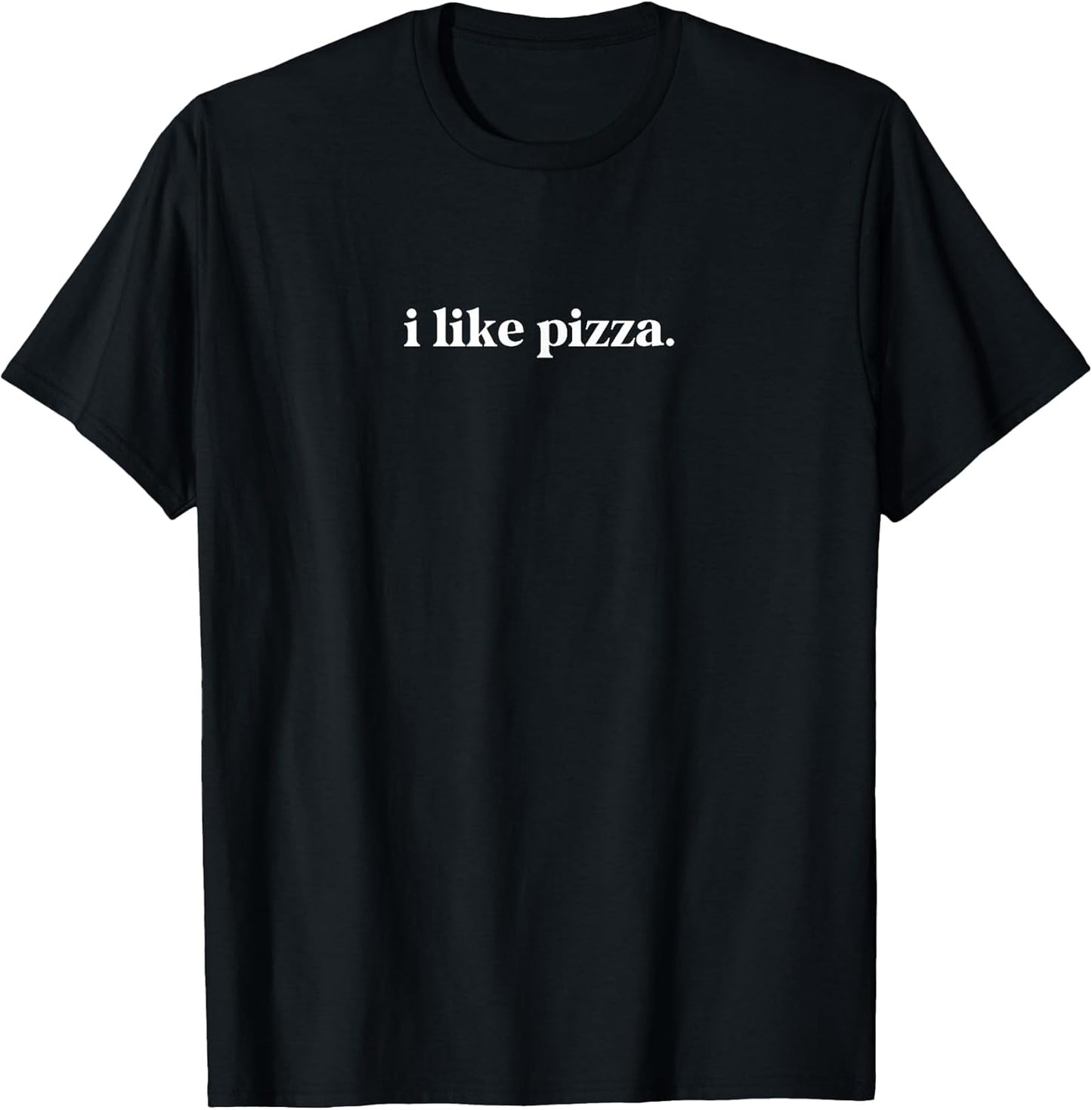 I Like Pizza Food Lover Funny Quote Minimalist T-Shirt