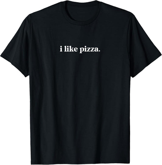 I Like Pizza Food Lover Funny Quote Minimalist T-Shirt