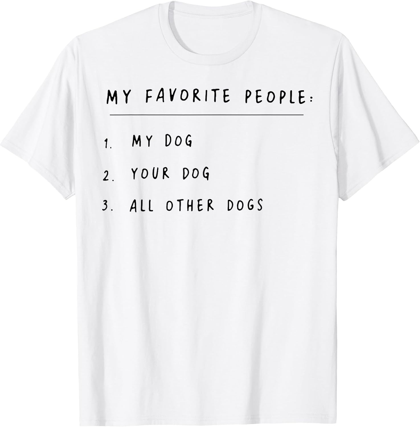 Funny My Favorite People My Dog Tee Shirt