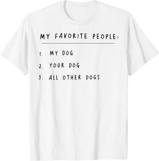Funny My Favorite People My Dog Tee Shirt